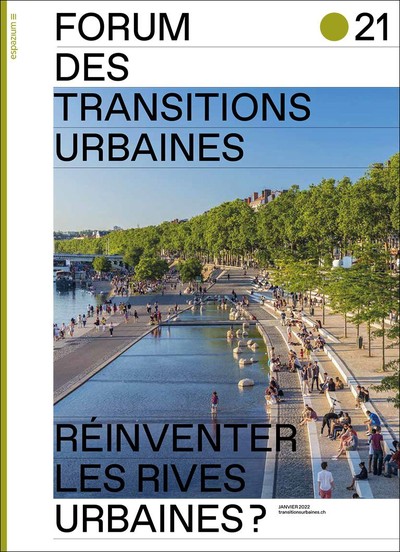 Actes du Forum des transitions urbaines 21. Réinventer les rives urbaines?
